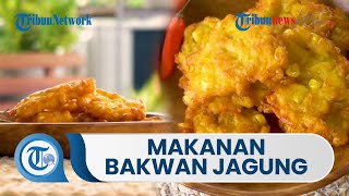 Bakwan Jagung, Makanan yang Dipengaruhi Kuliner Spanyol dan Portugis, Cocok untuk Lauk dan Camilan