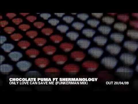 Chocolate Puma feat Shermanology - Only Love Can Save Me