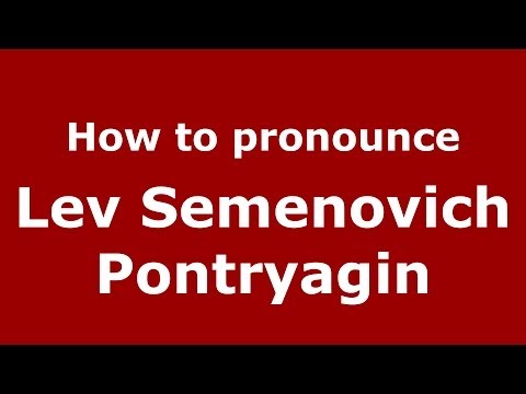 How to pronounce Lev Semenovich Pontryagin (Russian/Russia) - PronounceNames.com