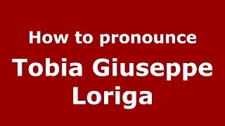 How to pronounce Tobia Giuseppe Loriga