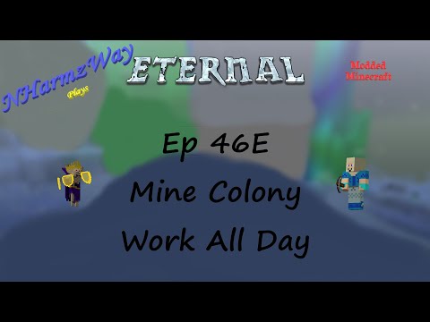 NHarmzWay Plays Minecraft   MC Eternal Ep 46E   Mine Colony Work All Day
