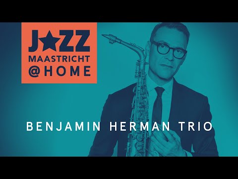 Benjamin Herman Trio -  Jazz Maastricht @Home