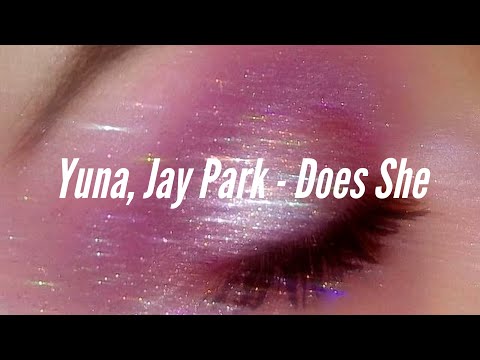[Lyrics] Yuna, Jay Park - Does She