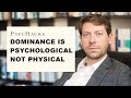Dominance is PSYCHOLOGICAL not PHYSICAL: an important message for men