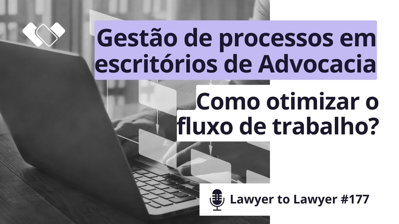 Gestão de processos em escritórios de advocacia: como otimizar o fluxo de trabalho?