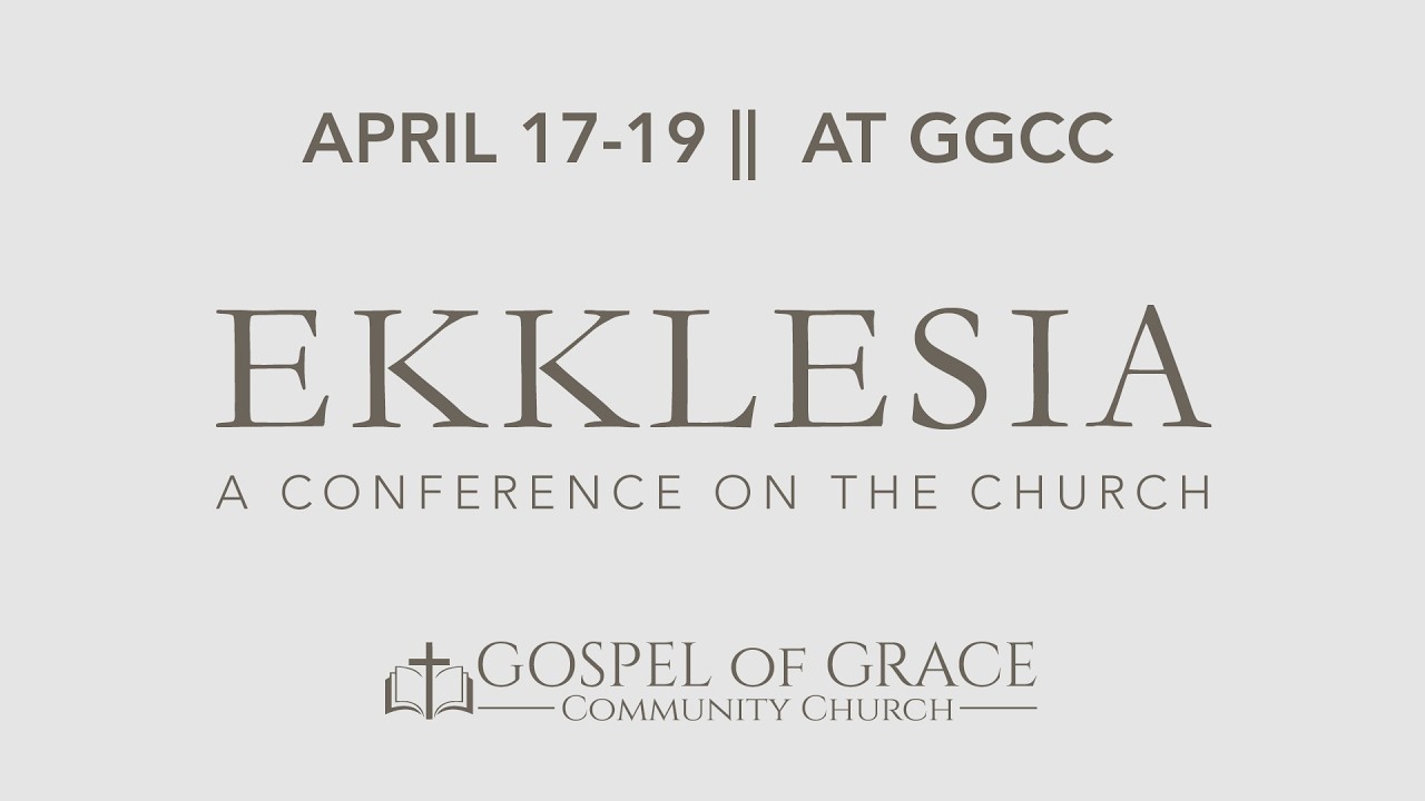 Ekklesia Conference | Gospel of Grace Community Church