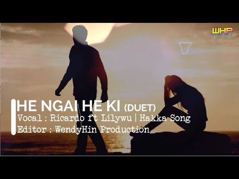 HE NGAI HE KI (DUET) - RICARDO ft LILYWU | LAGU HAKKA TERBARU | WendyHin Production