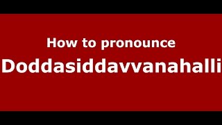 How to pronounce Doddasiddavvanahalli