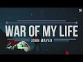 John Mayer - War Of My Life ( Lyrics Video )