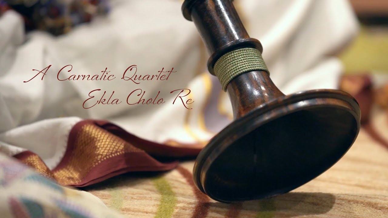 A Carnatic Quartet: Ekla Cholo Re