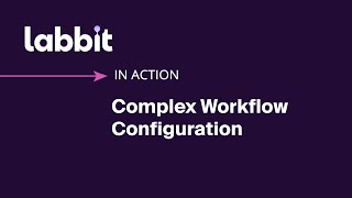 Labbit In Action: Complex Workflow Configuration
