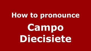 How to pronounce Campo Diecisiete