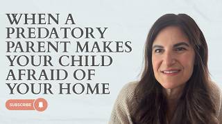 When a Predatory Parent Makes Your Child Afraid of Your Home