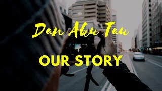 Download lagu Our Story - Dan Aku Tau mp3