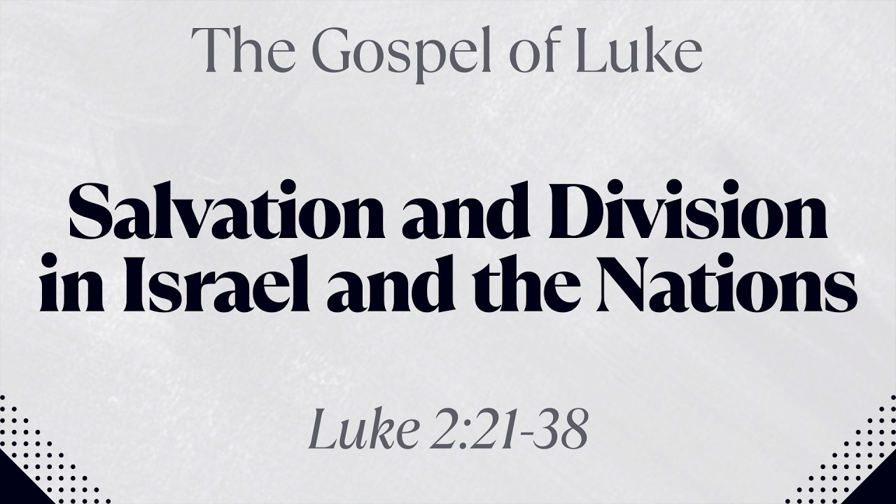 Salvation and Division in Israel and the Nations - Luke 2:21-38