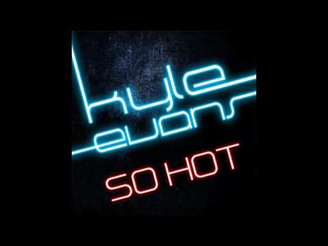 Kyle Evans - So Hot (Anton Wick Remix Edit)
