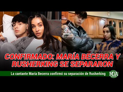 MARÍA BECERRA confirmó su SEPARACIÓN y RUSHERKING ROMPIÓ el SILENCIO