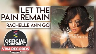 Rachelle Ann Go — Let The Pain Remain [Official Lyric Video]