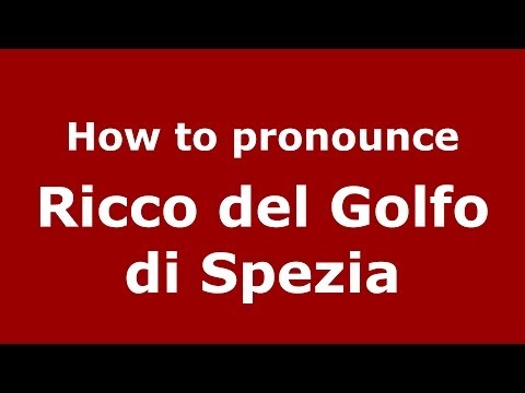 How to pronounce Ricco del Golfo di Spezia (Italian/Italy) - PronounceNames.com