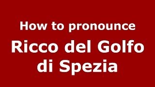 How to pronounce Ricco Del Golfo Di Spezia