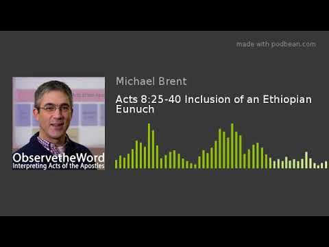 Acts 8:25-40 Inclusion of an Ethiopian Eunuch