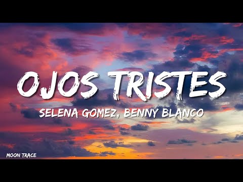 Selena Gomez, benny blanco - Ojos Tristes (with The Marías) (Lyrics)