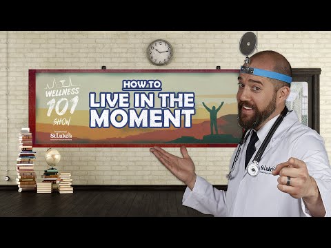 Wellness 101 Show - How to Live in the Moment