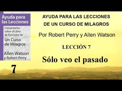 7. Ayuda para la Lección 7 de Un Curso de Milagros | Robert Perry y Allen Watson