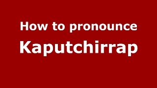 How to pronounce Kaputchirrap