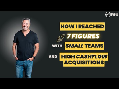 How I Reached 7 Figures With Small Teams and High Cash Flow Acquisitions