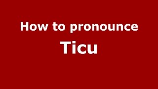 How to pronounce Ticu