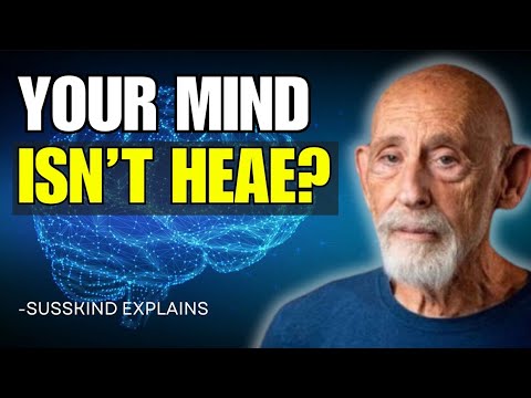 Leonard Susskind: The Mind Is Not Inside Your Brain — Physics Explains Why