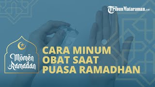 Cara Minum Obat yang Benar saat Puasa Ramadhan