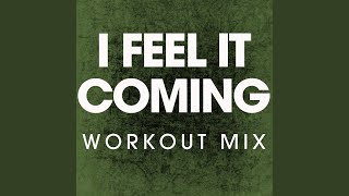 I Feel It Coming (Workout Mix)