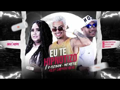 MC METAL E É O CLEISON FEAT. LARYSSA REAL - EU TE HIPNOTIZO - MÚSICA NOVA