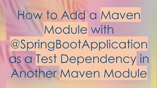 Download the video "How to Add a Maven Module with @ SpringBootApplication as a Test Dependency in Another Maven Module"