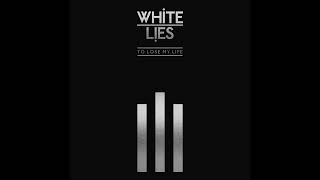 White Lies - To Lose My Life