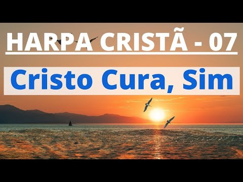 Harpa Cristã - 07 - Cristo Cura, Sim - Levi - com letra