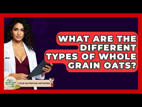 What Are The Different Types Of Whole Grain Oats? - Your Nutrition Network