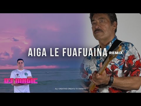DJ MAGIC - AIGA LE FUAFUAINA [MISILUKI SUA] (REMIX)