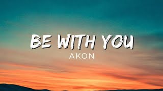 AKON - BE WITH YOU ( lyrics )