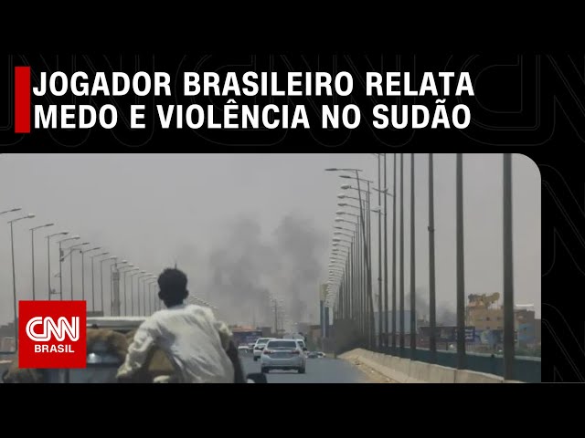 Medo e violência no Sudão: Jogador brasileiro faz relato à CNN | CNN PRIMETIME