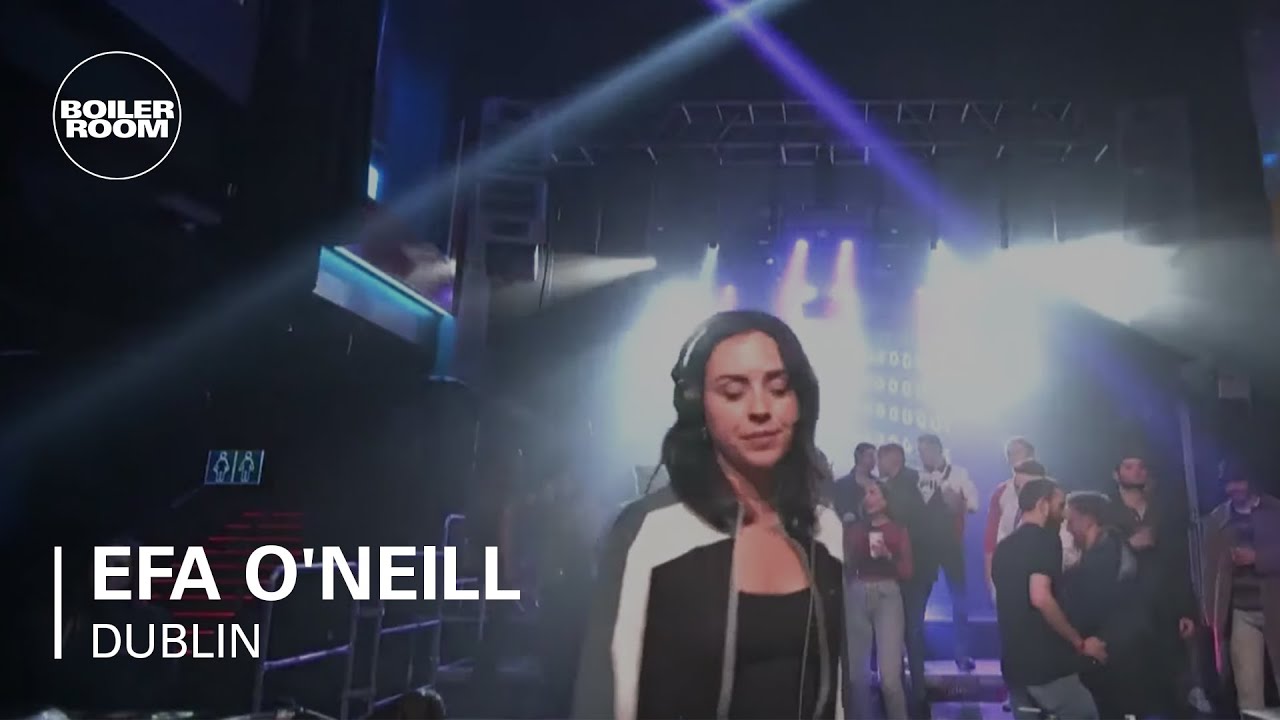 Efa O'Neill - Efa O'Neill | Boiler Room x AVA: Dublin