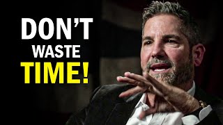 STOP WASTING TIME - Grant Cardone Powerful Motivational Speech