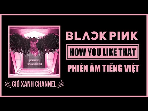 [Phiên âm tiếng Việt] How You Like That – BLACKPINK