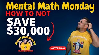 MENTAL MATH MONDAY   How to NOT Save $30,000