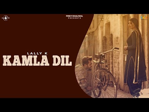 New Punjabi Songs 2016 || KAMLA DIL || Lally K || Punjabi Sad Songs 2016