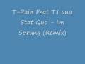 T-Pain Feat T.I And Stat Quo - Im Sprung (Remix)