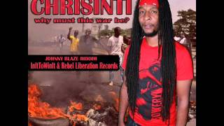 Chrisinti - why must this war be (Johnny Blaze Riddim)