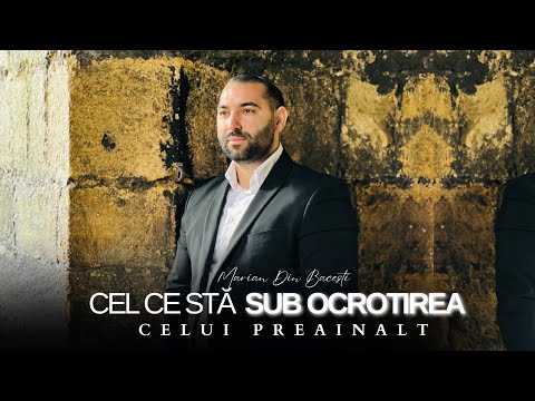 Marian din bacesti - CEL CE STĂ SUB OCROTIREA CELUI PREAÎNALT ( new song 2024)